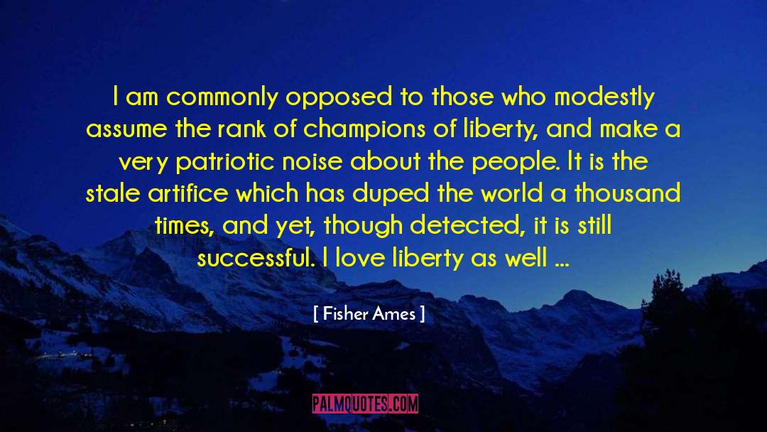 Fisher Ames Quotes: I am commonly opposed to