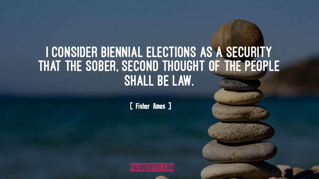 Fisher Ames Quotes: I consider biennial elections as