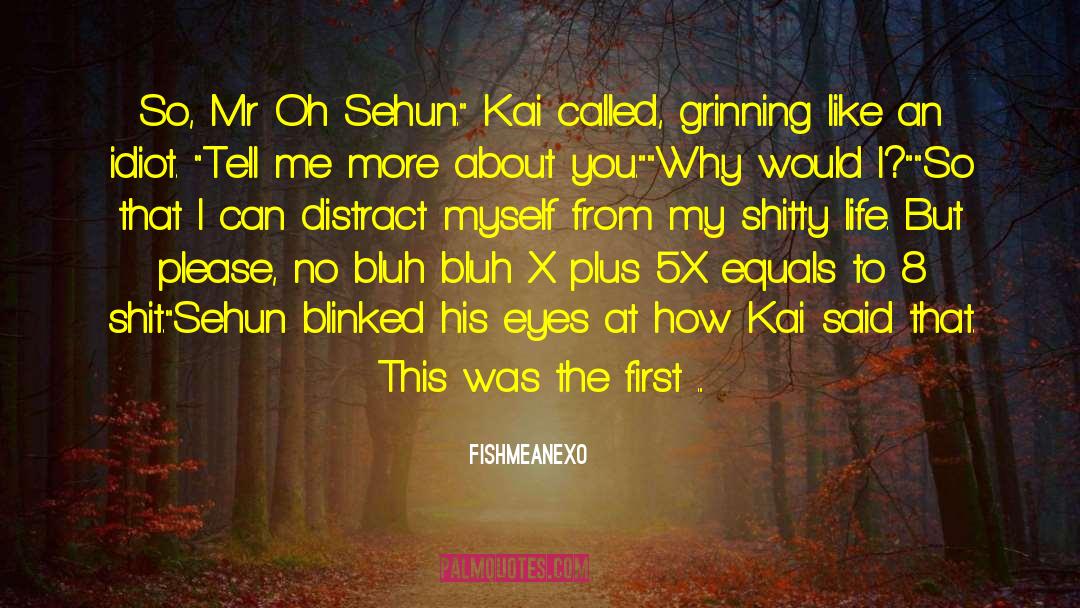 FishMeAnEXo Quotes: So, Mr Oh Sehun.