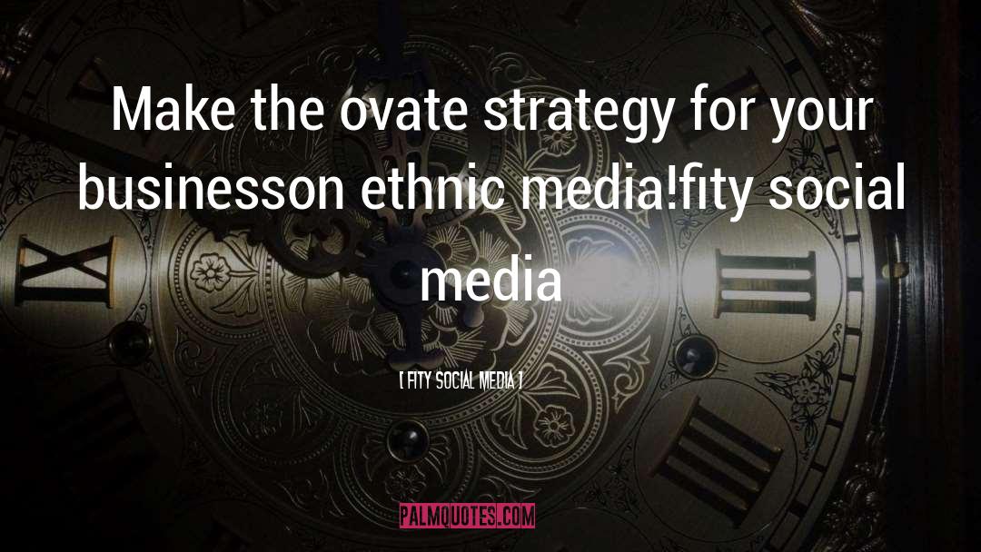 Fity Social Media Quotes: Make the ovate strategy for