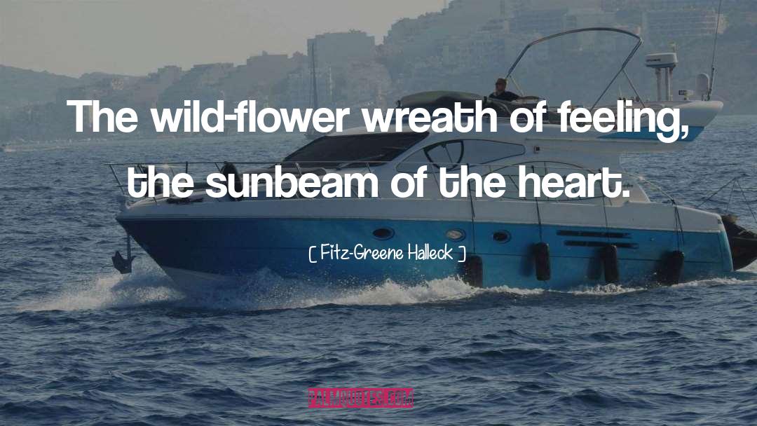 Fitz-Greene Halleck Quotes: The wild-flower wreath of feeling,