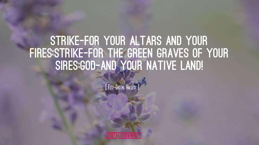 Fitz-Greene Halleck Quotes: Strike-for your altars and your