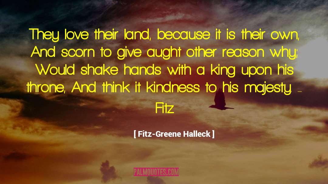 Fitz-Greene Halleck Quotes: They love their land, because