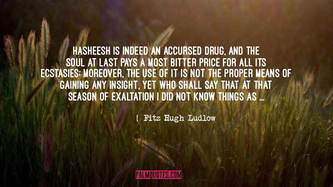 Fitz Hugh Ludlow Quotes: Hasheesh is indeed an accursed