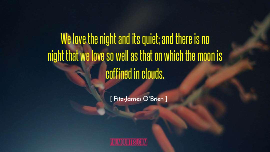 Fitz-James O'Brien Quotes: We love the night and