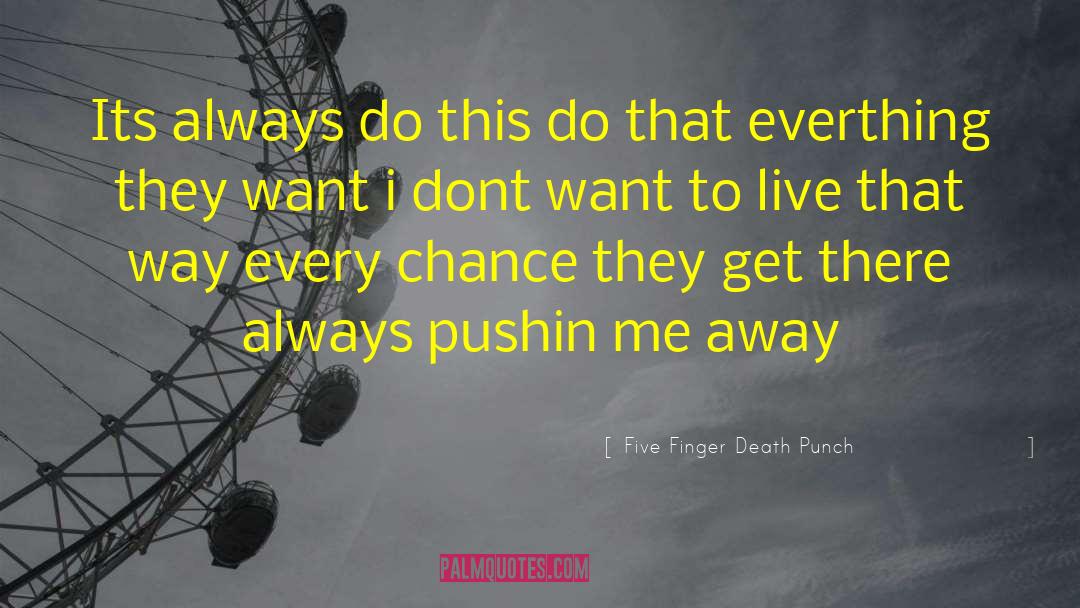 Five Finger Death Punch Quotes: Its always do this do