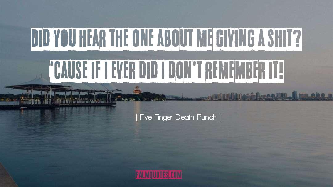 Five Finger Death Punch Quotes: Did you hear the one