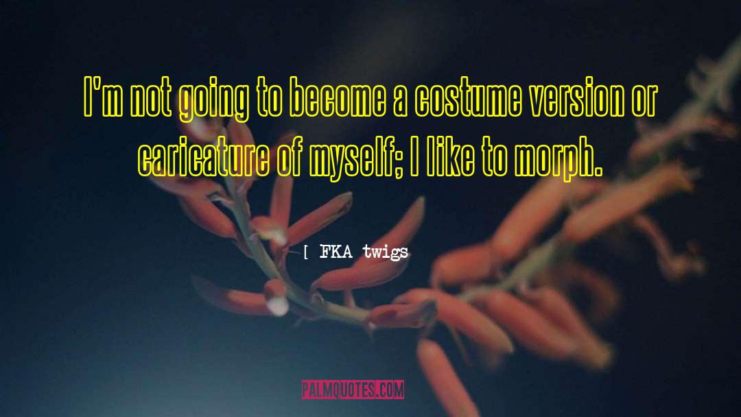 FKA Twigs Quotes: I'm not going to become