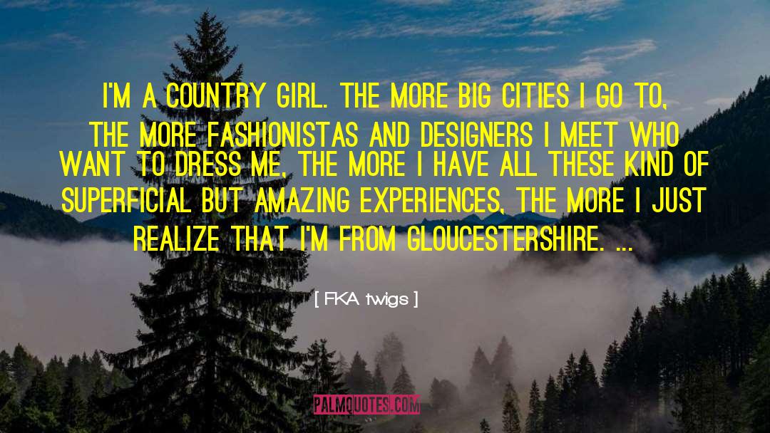 FKA Twigs Quotes: I'm a country girl. The