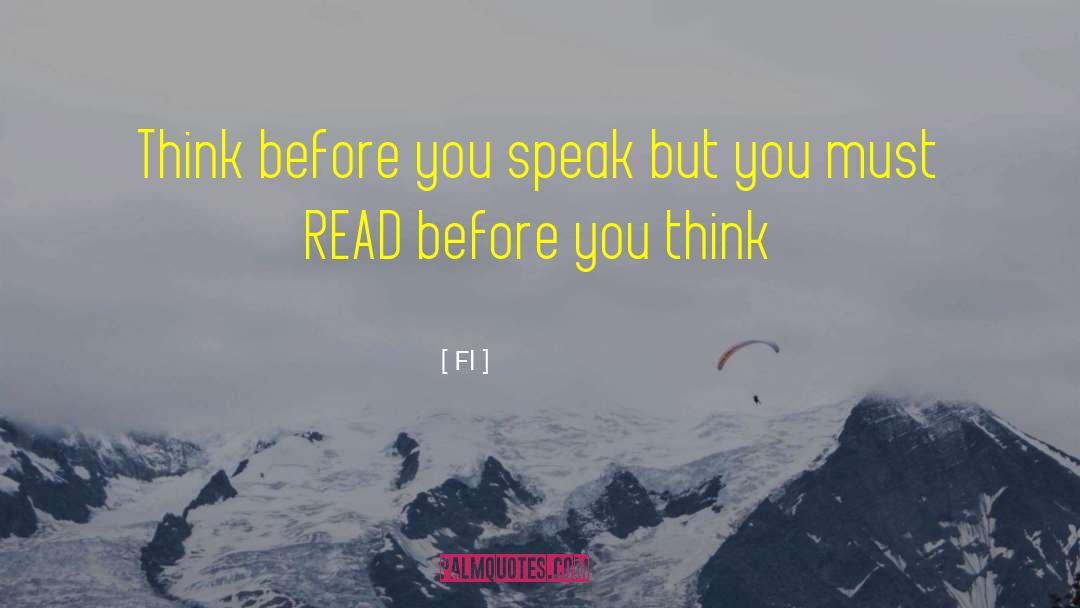 Fl Quotes: Think before you speak but