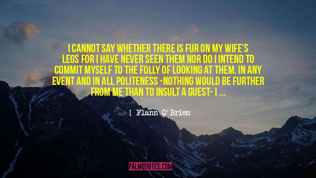 Flann O'Brien Quotes: I cannot say whether there