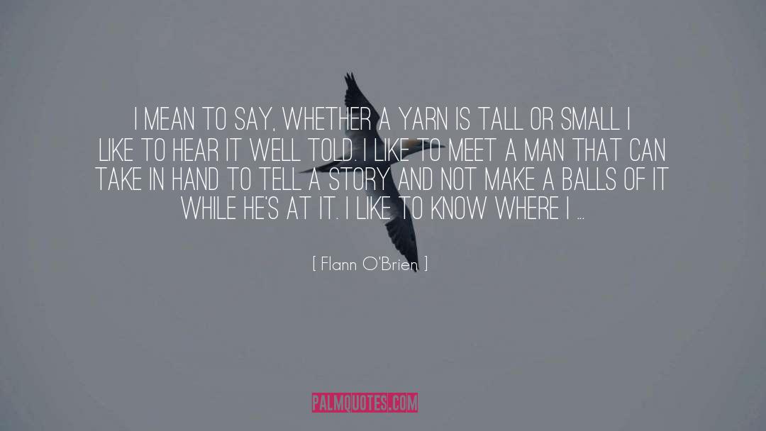 Flann O'Brien Quotes: I mean to say, whether