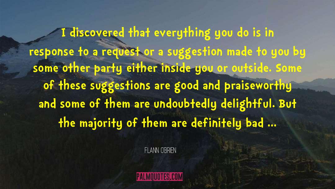 Flann O'Brien Quotes: I discovered that everything you