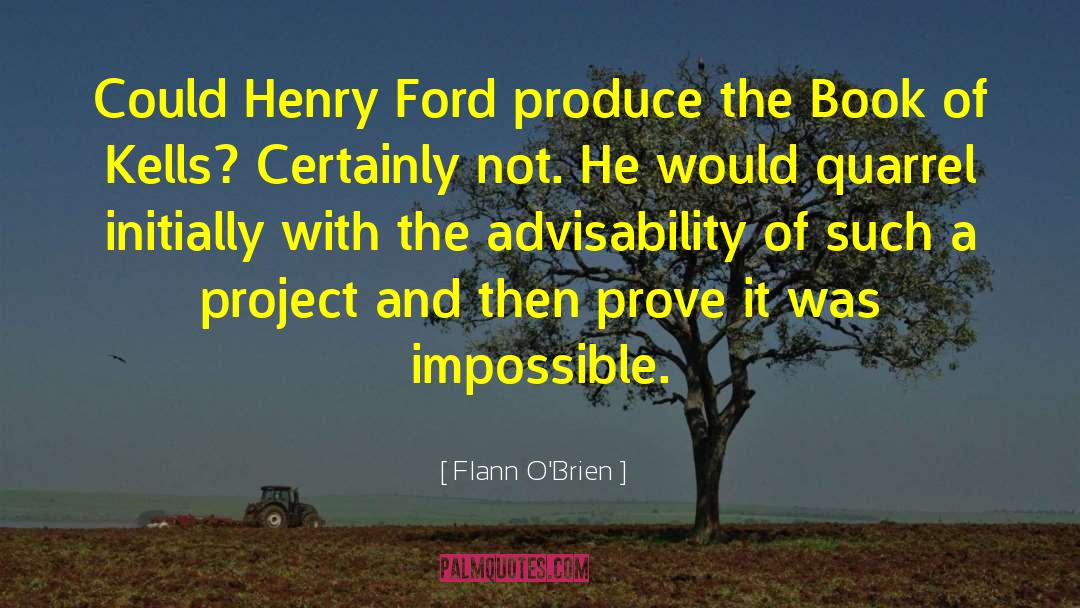 Flann O'Brien Quotes: Could Henry Ford produce the