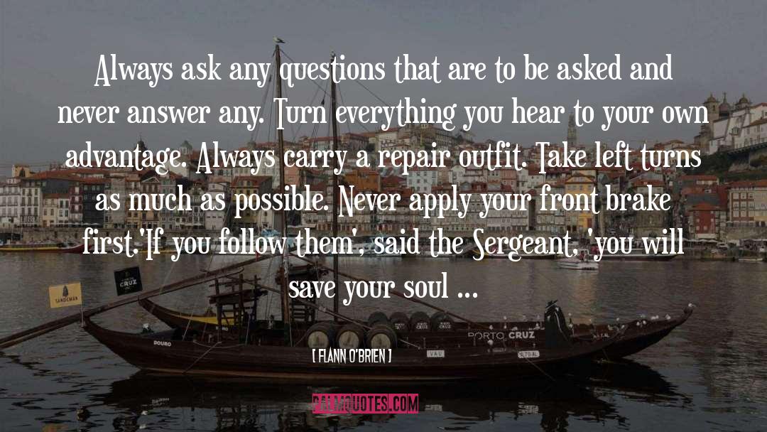 Flann O'Brien Quotes: Always ask any questions that