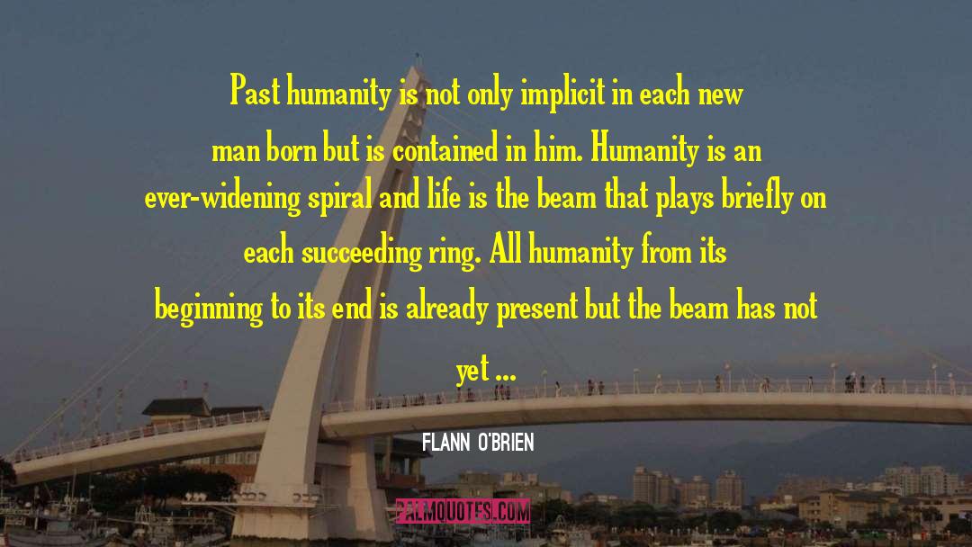 Flann O'Brien Quotes: Past humanity is not only