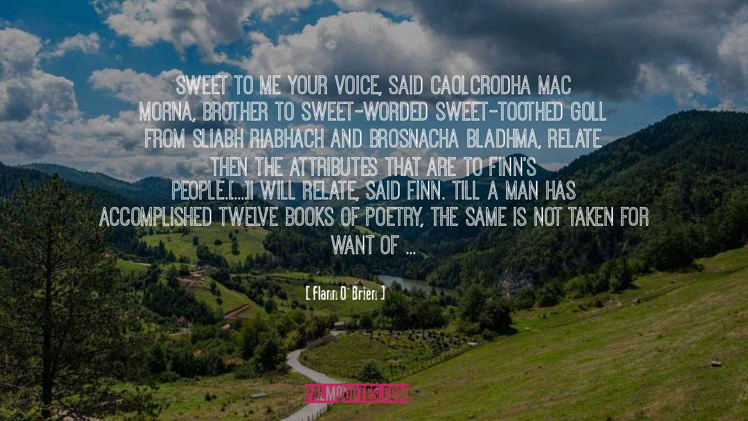 Flann O'Brien Quotes: Sweet to me your voice,