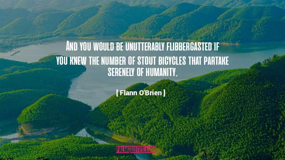 Flann O'Brien Quotes: And you would be unutterably