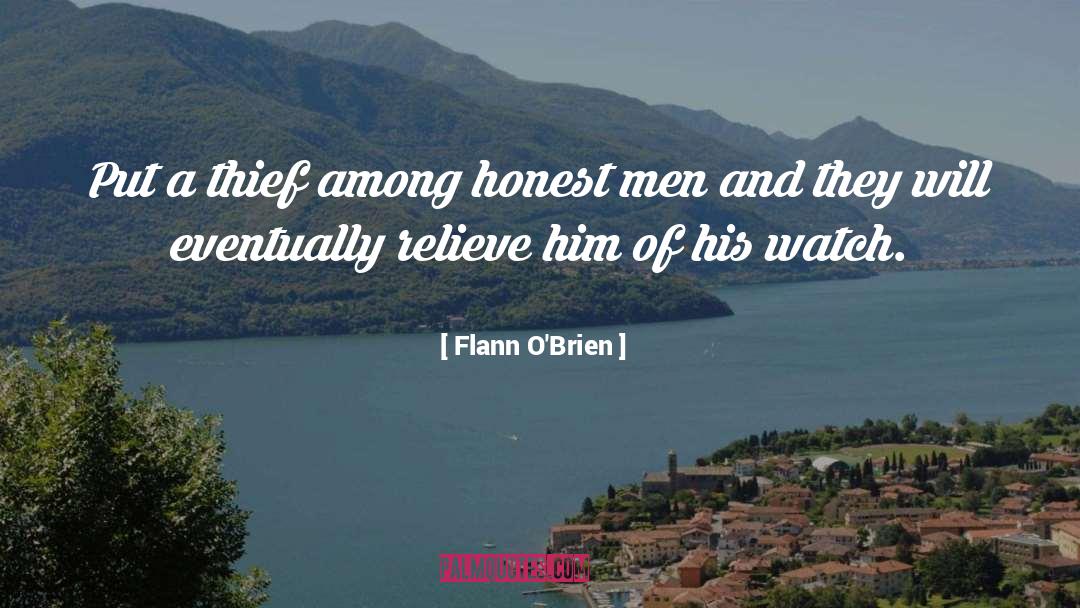 Flann O'Brien Quotes: Put a thief among honest