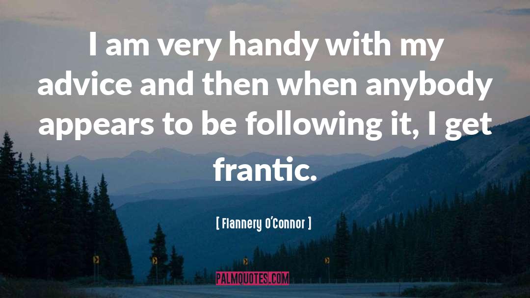 Flannery O'Connor Quotes: I am very handy with