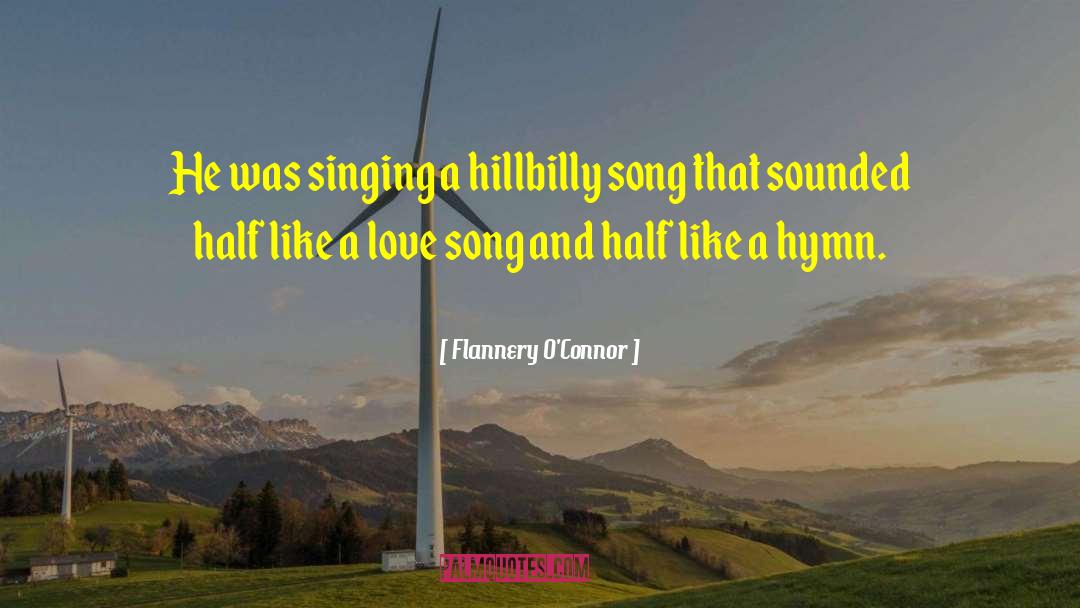 Flannery O'Connor Quotes: He was singing a hillbilly