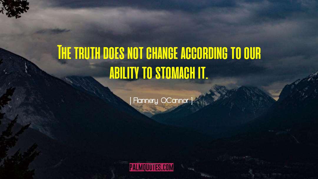 Flannery O'Connor Quotes: The truth does not change