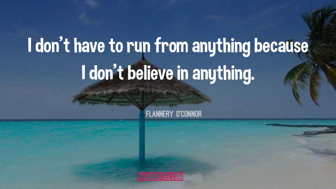 Flannery O'Connor Quotes: I don't have to run