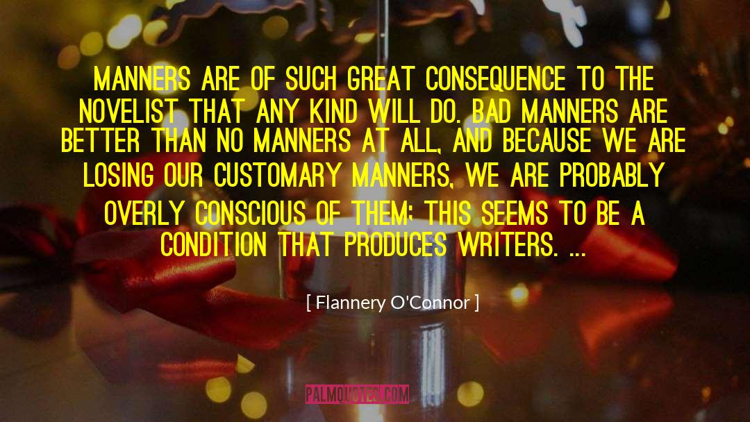 Flannery O'Connor Quotes: Manners are of such great