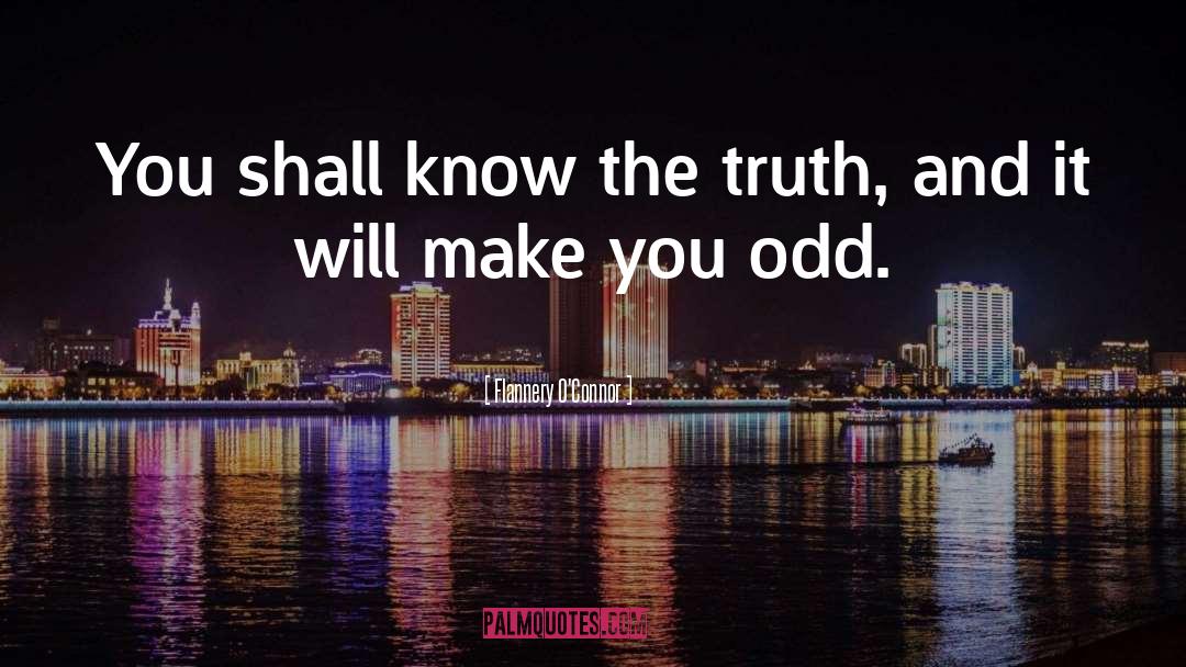Flannery O'Connor Quotes: You shall know the truth,