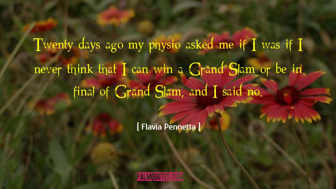 Flavia Pennetta Quotes: Twenty days ago my physio