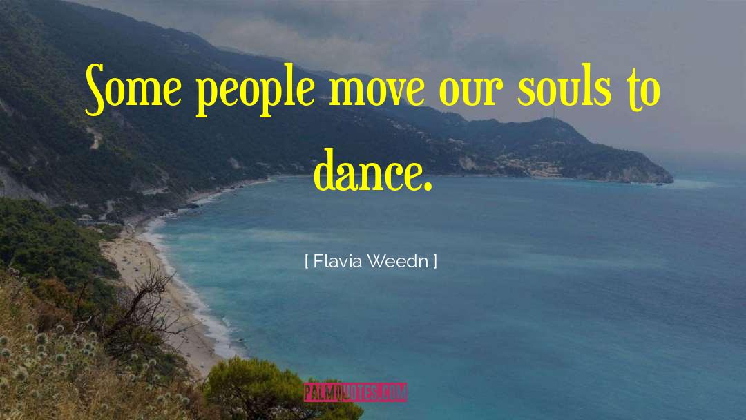 Flavia Weedn Quotes: Some people move our souls