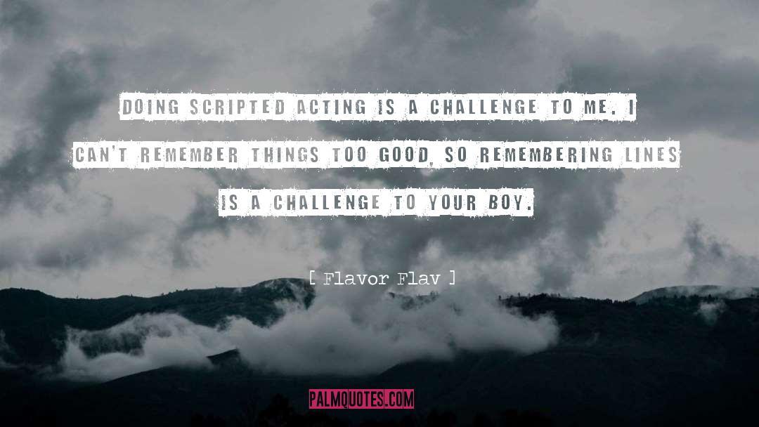 Flavor Flav Quotes: Doing scripted acting is a