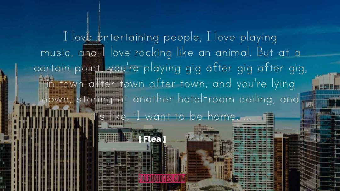 Flea Quotes: I love entertaining people, I