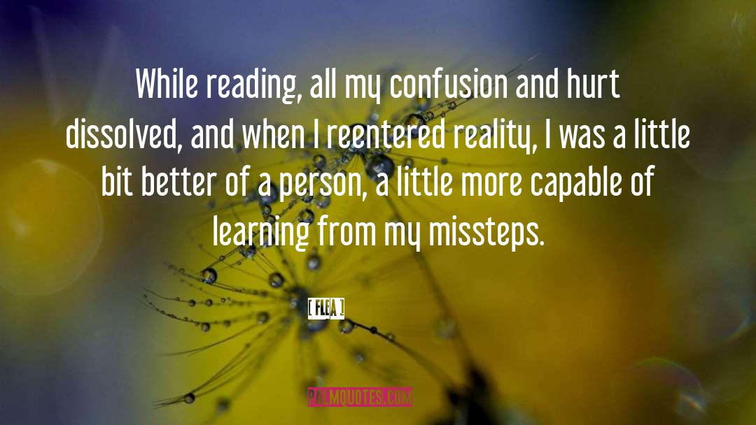 Flea Quotes: While reading, all my confusion