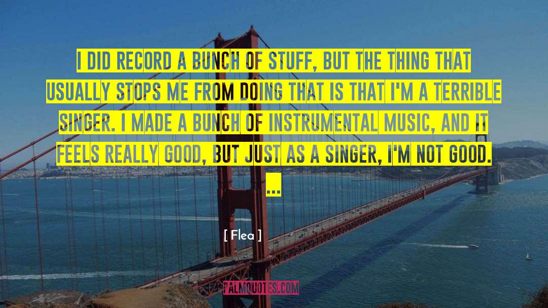 Flea Quotes: I did record a bunch