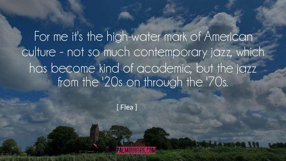 Flea Quotes: For me it's the high-water