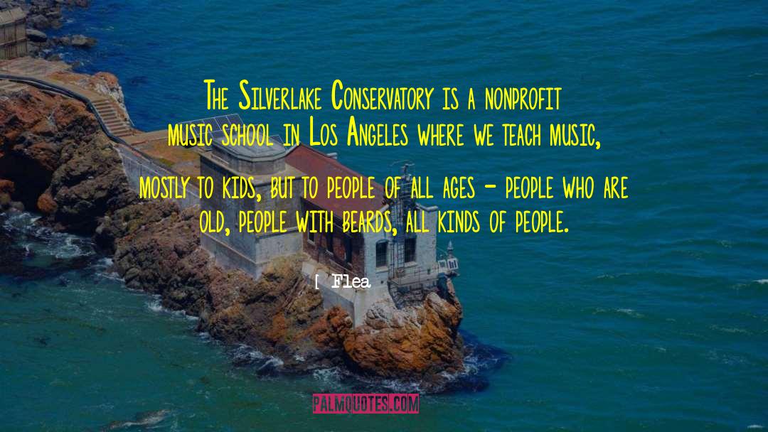 Flea Quotes: The Silverlake Conservatory is a