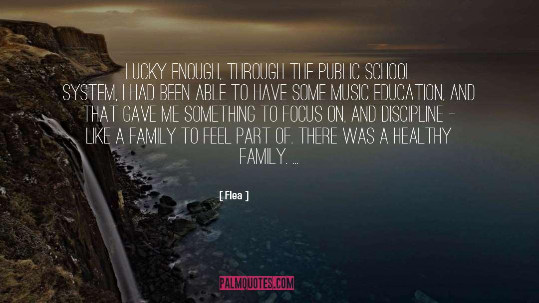 Flea Quotes: Lucky enough, through the public