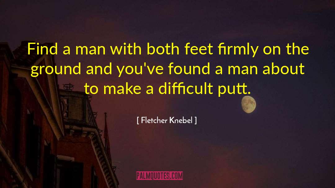 Fletcher Knebel Quotes: Find a man with both