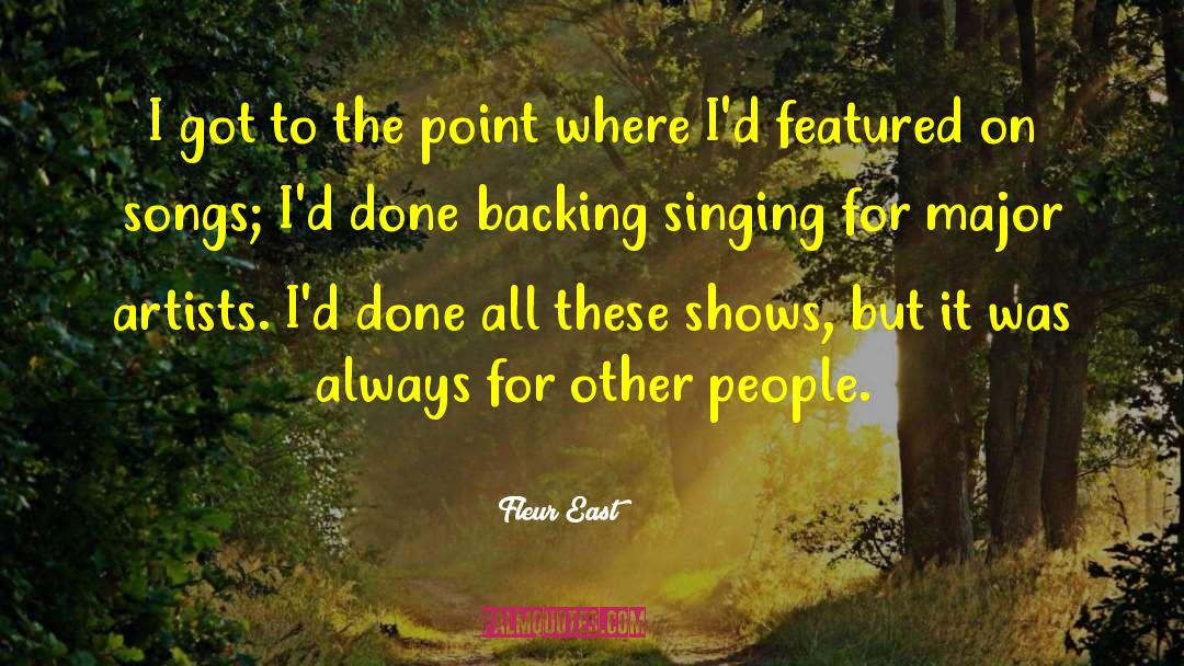 Fleur East Quotes: I got to the point
