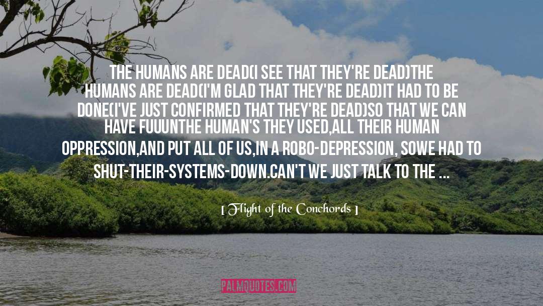 Flight Of The Conchords Quotes: The humans are dead(I see