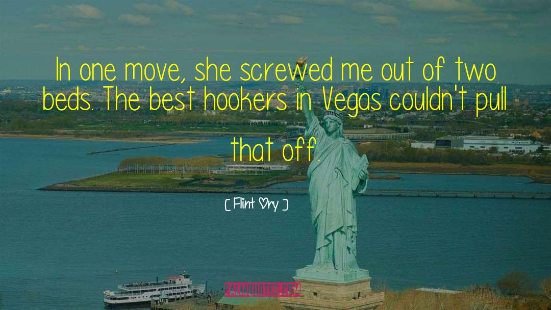 Flint Ory Quotes: In one move, she screwed