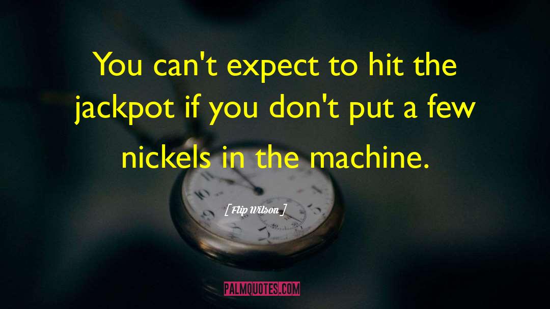 Flip Wilson Quotes: You can't expect to hit