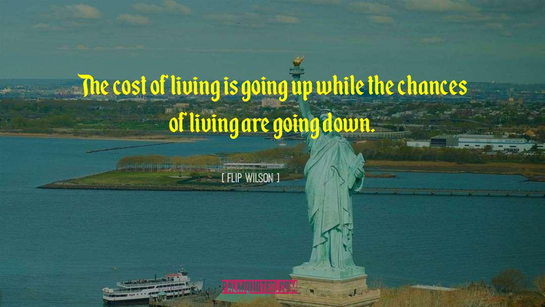 Flip Wilson Quotes: The cost of living is