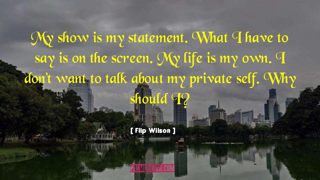 Flip Wilson Quotes: My show is my statement.
