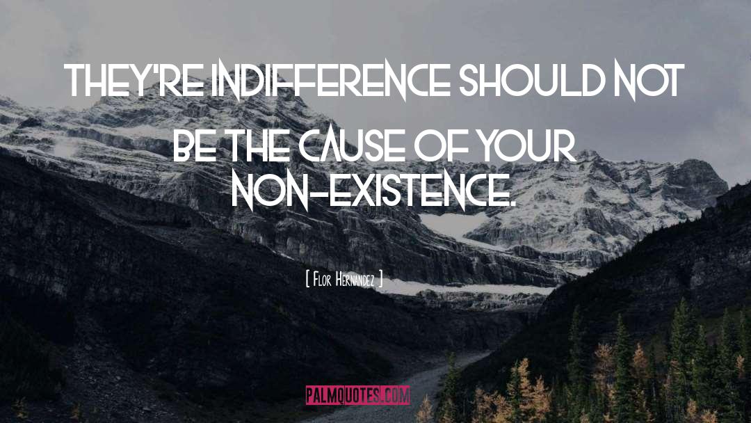 Flor Hernandez Quotes: They're indifference should not be