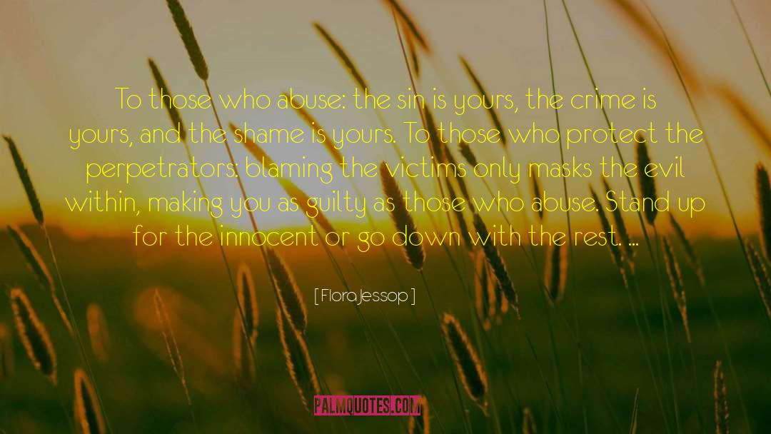 Flora Jessop Quotes: To those who abuse: the