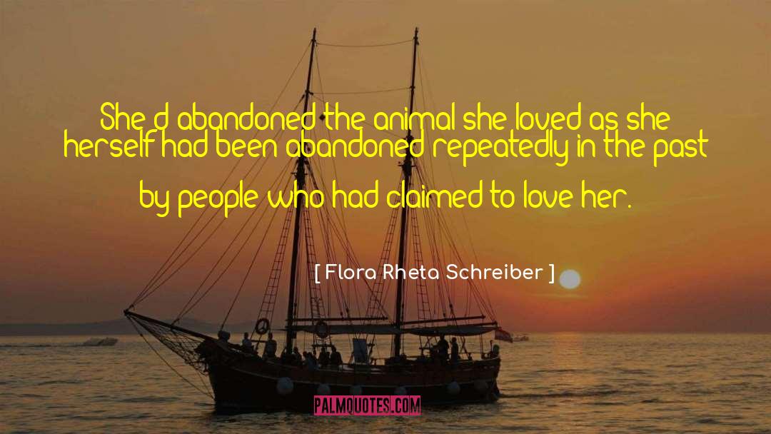 Flora Rheta Schreiber Quotes: She'd abandoned the animal she