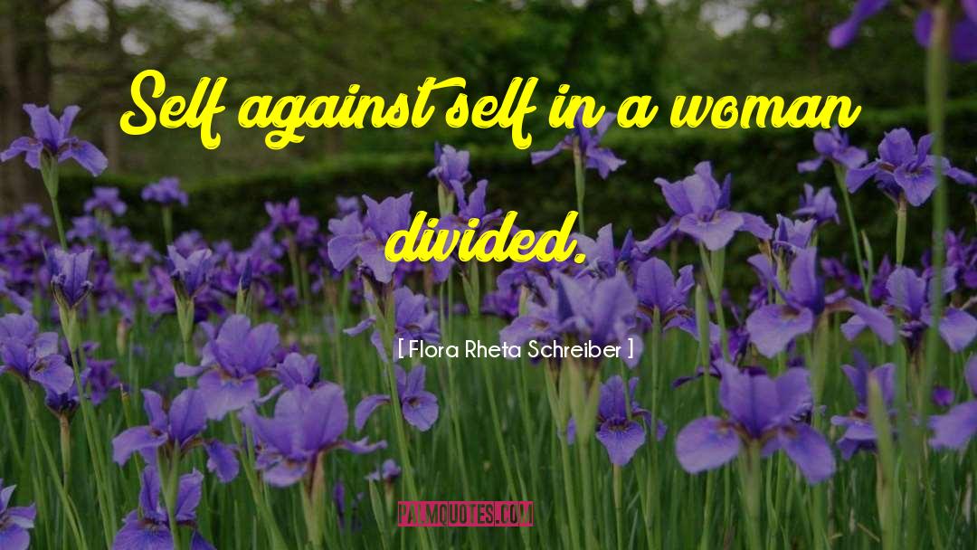 Flora Rheta Schreiber Quotes: Self against self in a