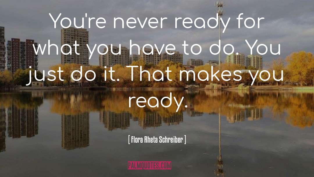 Flora Rheta Schreiber Quotes: You're never ready for what